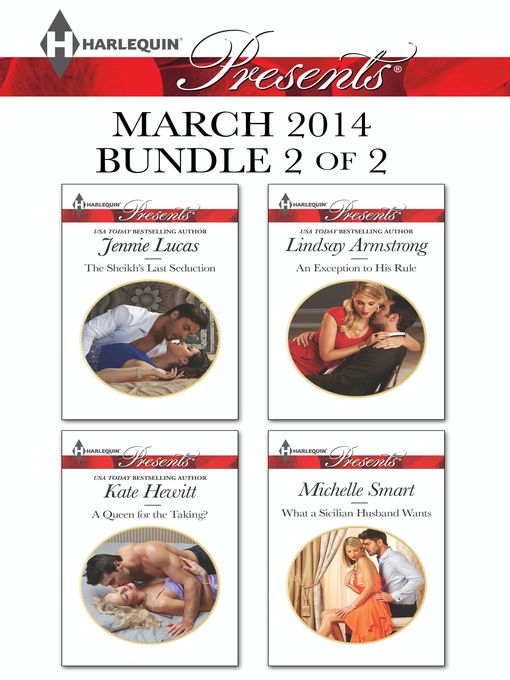 Title details for Harlequin Presents March 2014 - Bundle 2 of 2: The Sheikh's Last Seduction\A Queen for the Taking?\An Exception to His Rule\What a Sicilian Husband Wants by Jennie Lucas - Available